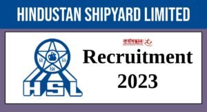 Hindustan Shipyard Recruitment 2023 :